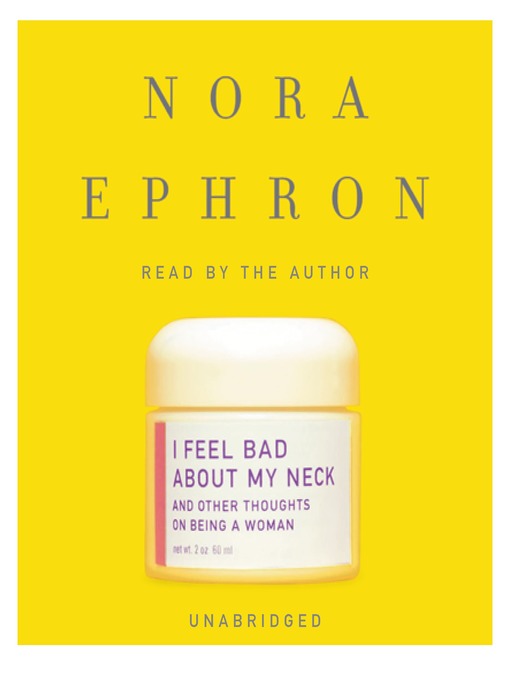 Title details for I Feel Bad About My Neck by Nora Ephron - Available